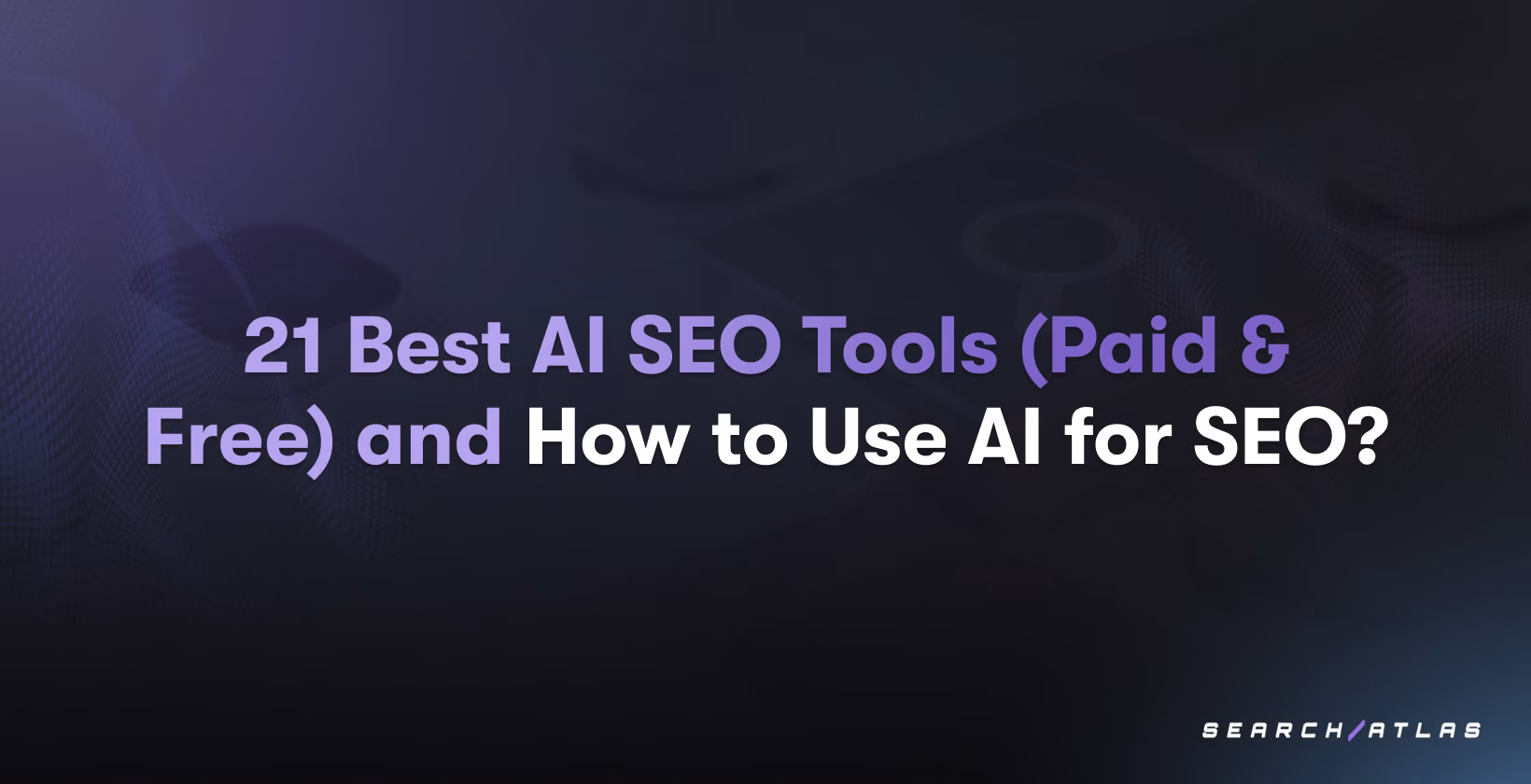 21 Best AI SEO Tools (Paid & Free) and How to Use AI for SEO?