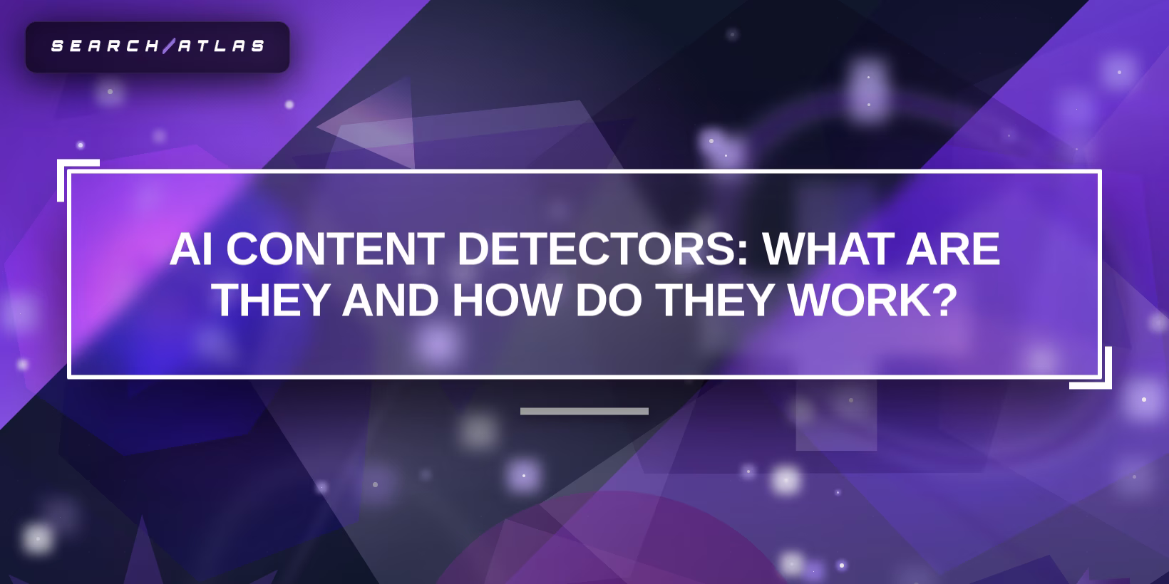AI Content Detectors: What Are They and How Do They Work?