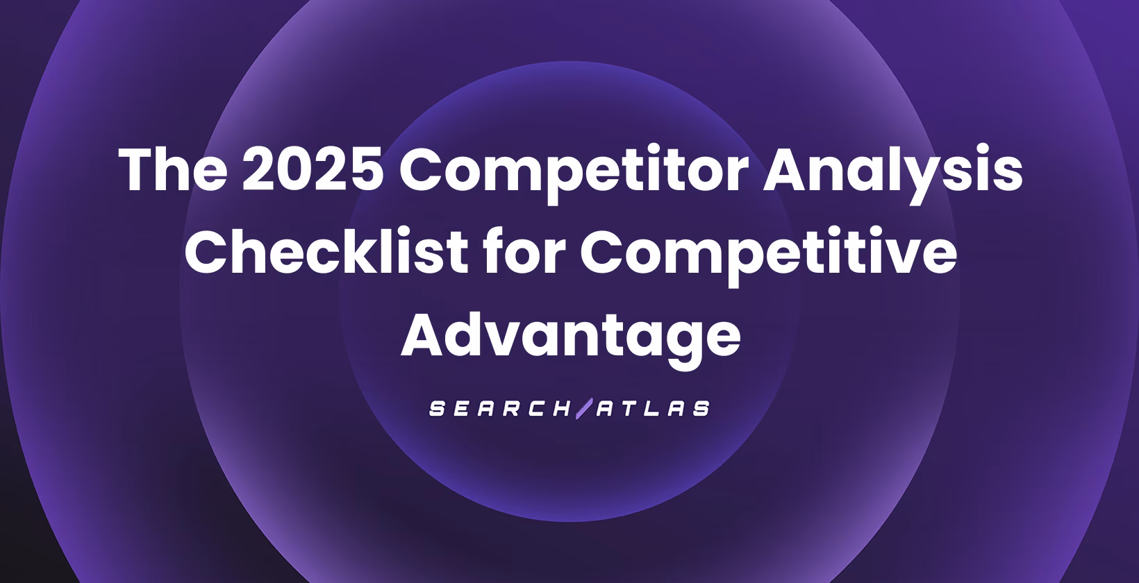 The 2025 Competitor Analysis Checklist for Strategic Growth