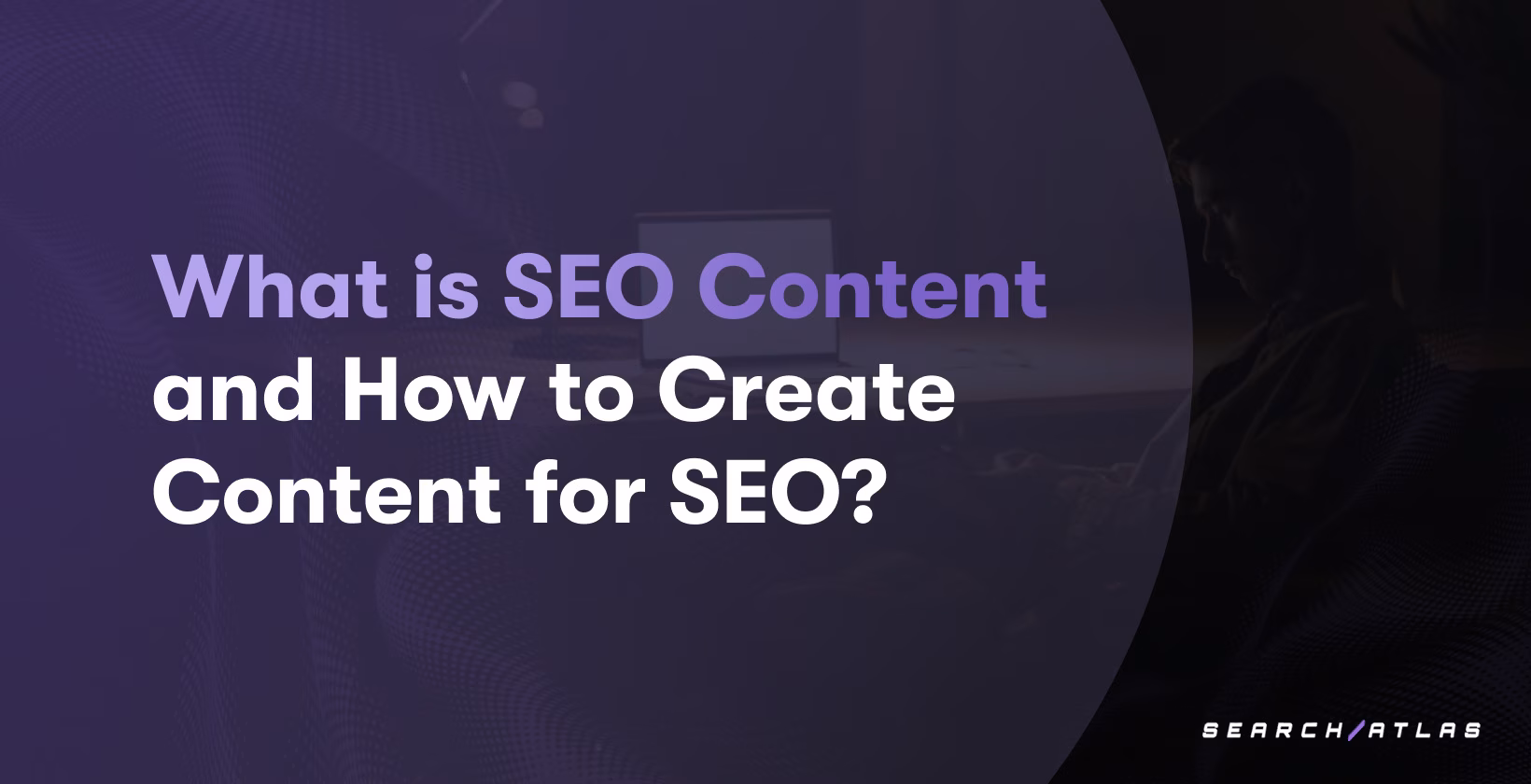 What is SEO Content and How to Create Content for SEO?