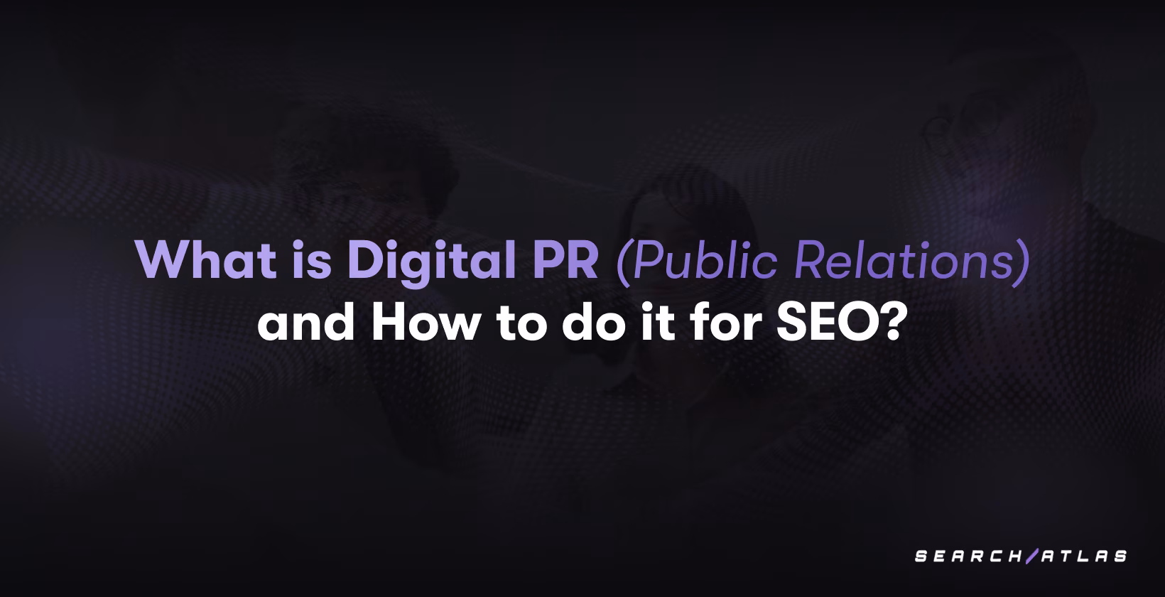 What is Digital PR (Public Relations) and How to Do It for SEO?