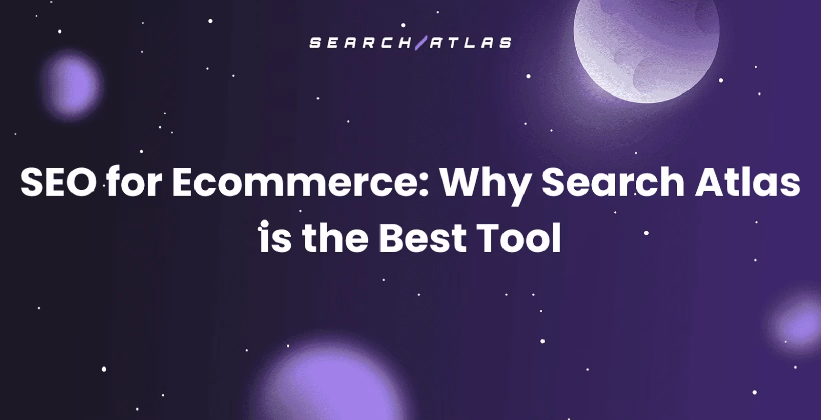 SEO for Ecommerce: Why Search Atlas is the Best Tool