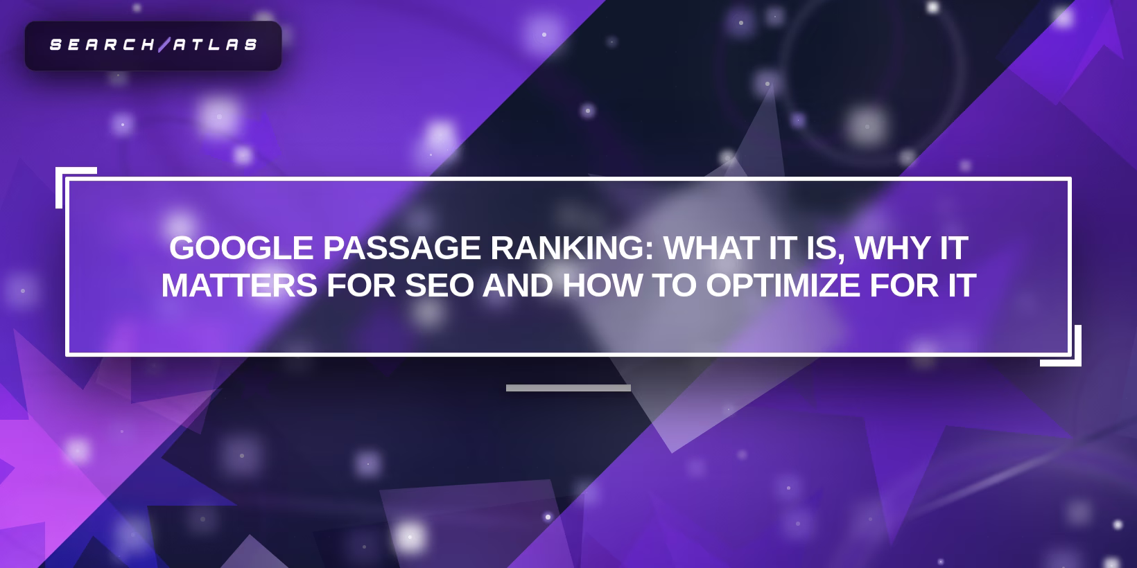 Google Passage Ranking: What It Is, Why It Matters for SEO, and How to Optimize for It