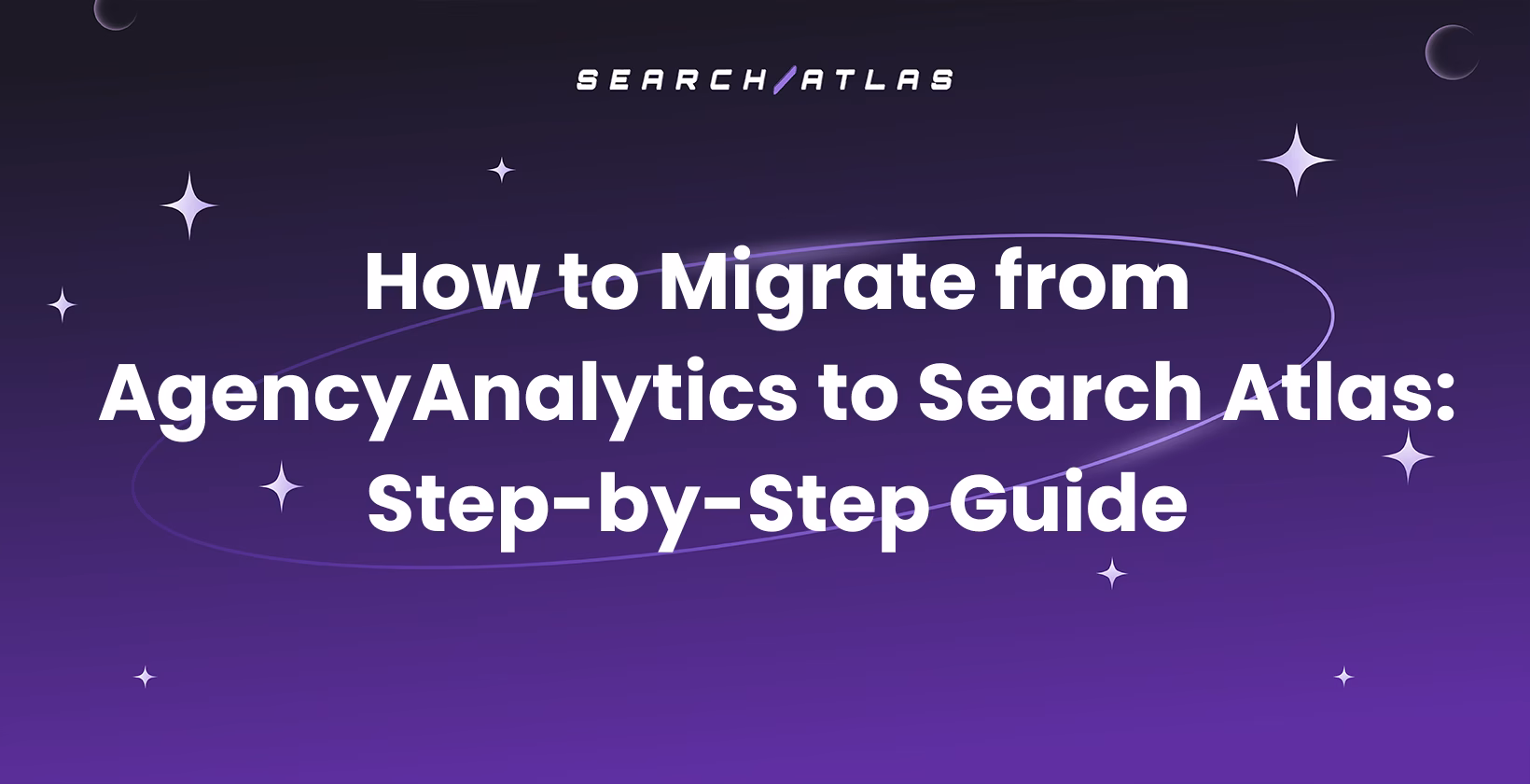 How to Migrate from AgencyAnalytics to Search Atlas: Step-by-Step Guide