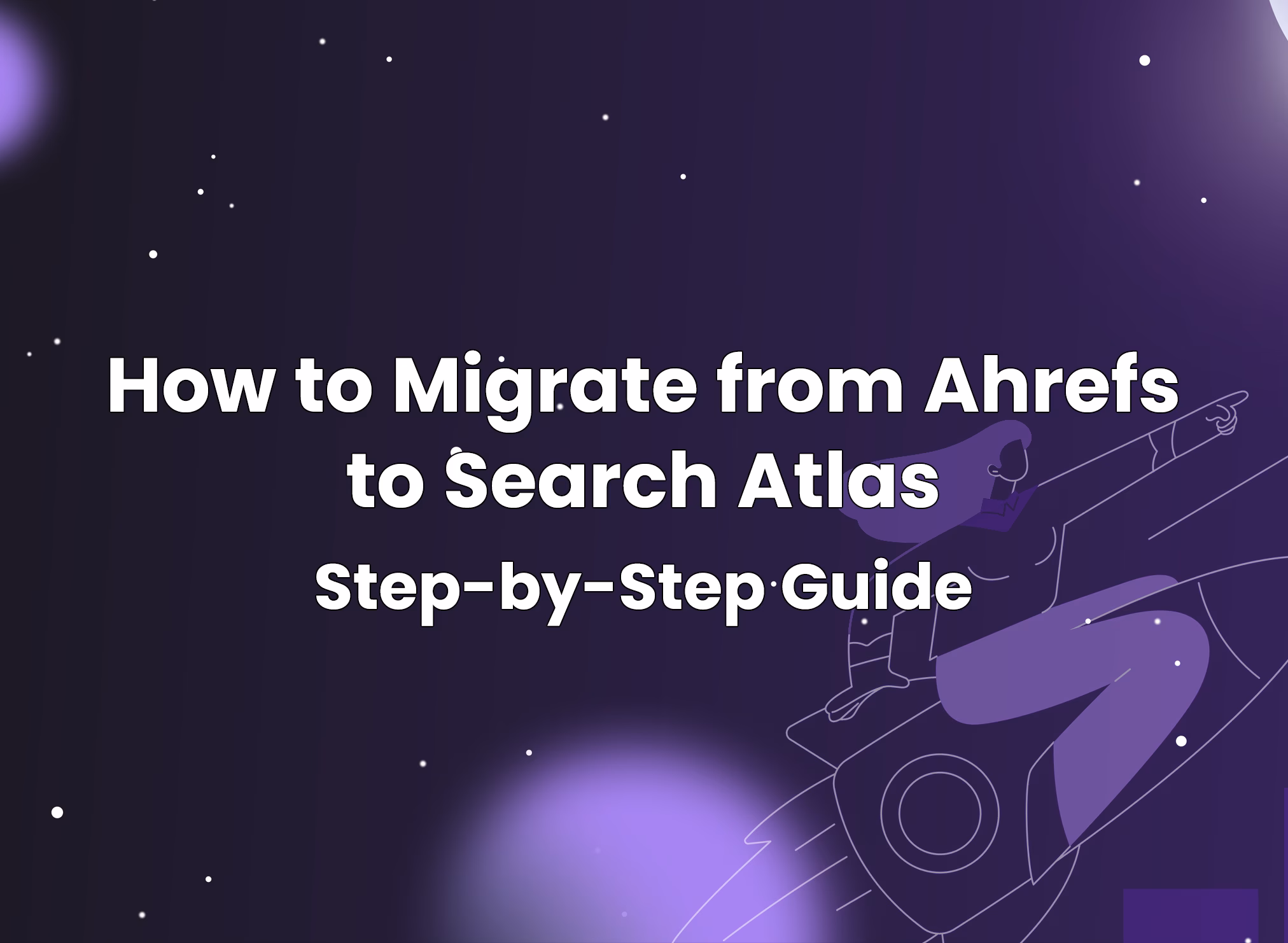 How to Migrate from Ahrefs to Search Atlas: Step-by-Step Guide
