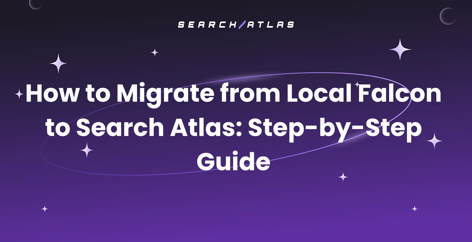 How to Migrate from Local Falcon to Search Atlas: Step-by-Step Guide