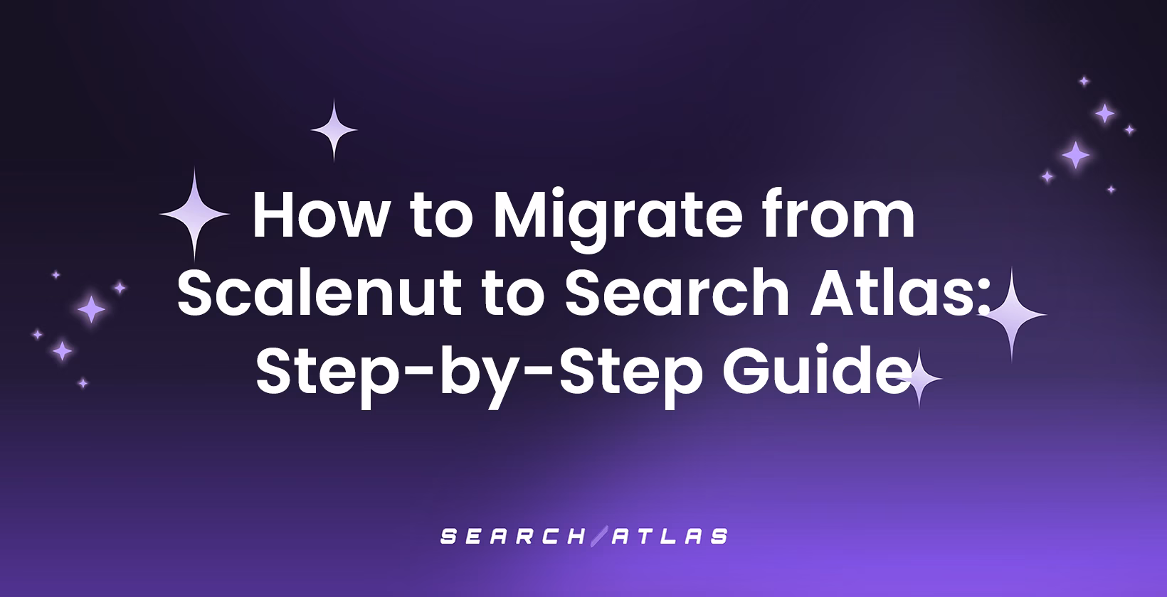 How to Migrate from Scalenut to Search Atlas: Step-by-Step Guide