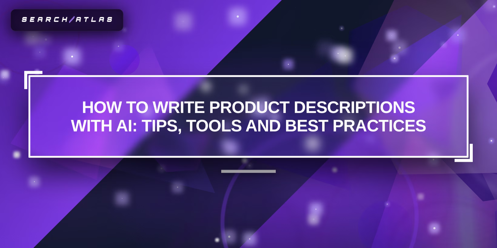 How to Write Product Descriptions with AI: Tips, Tools and Best Practices