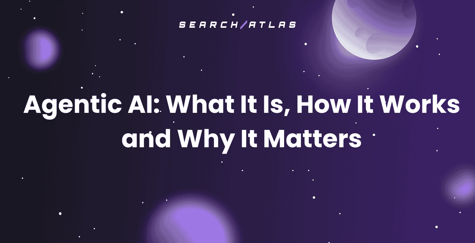 Agentic AI: What It Is, How It Works and Why It Matters