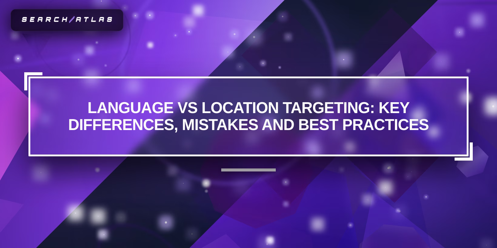 Language vs Location Targeting: Key Differences, Mistakes, and Best Practices