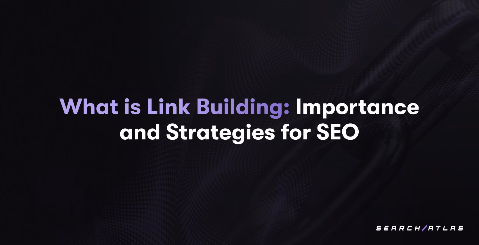 What is Link Building: Importance and Strategies for SEO
