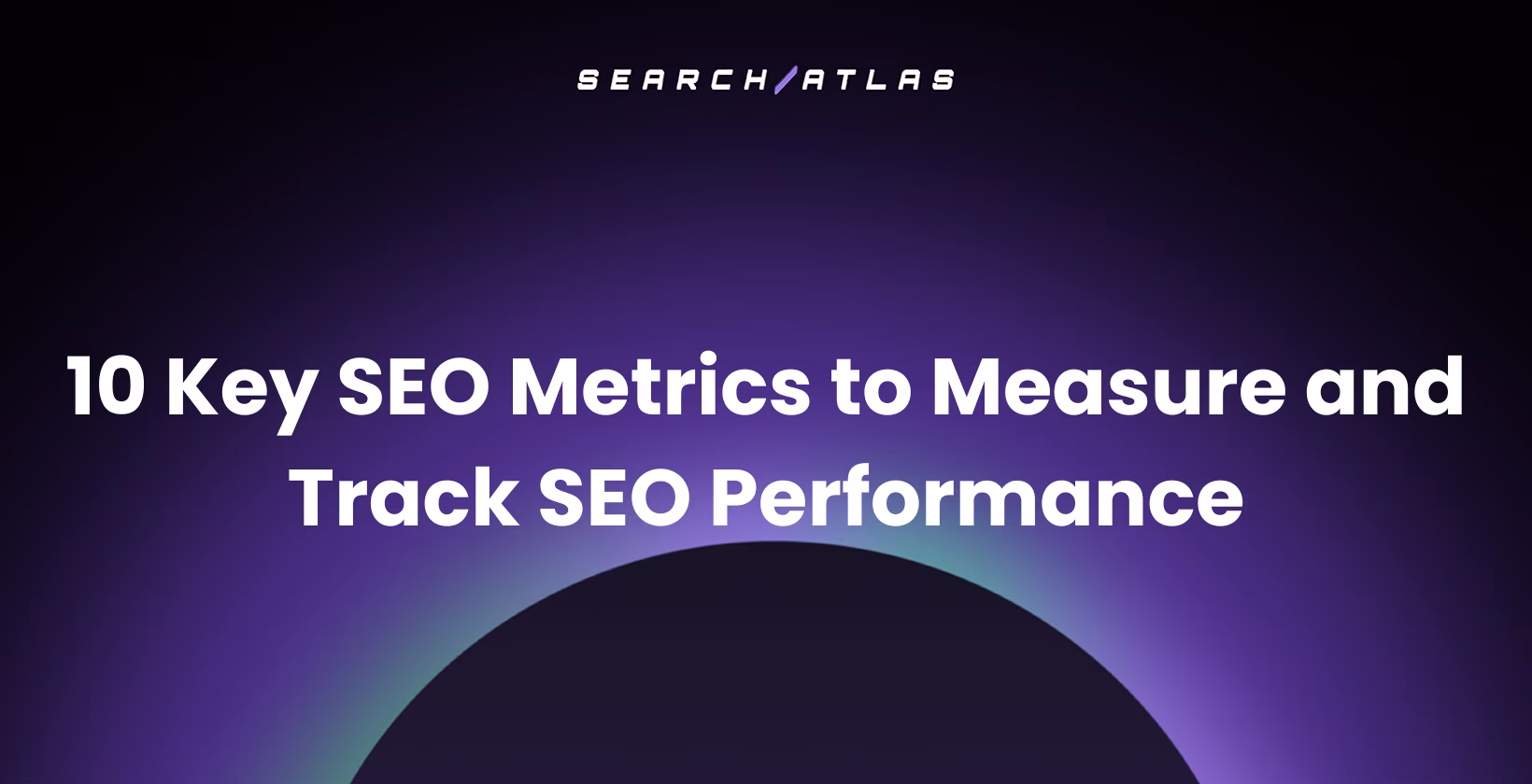 10 Key SEO Metrics to Measure and Track SEO Performance