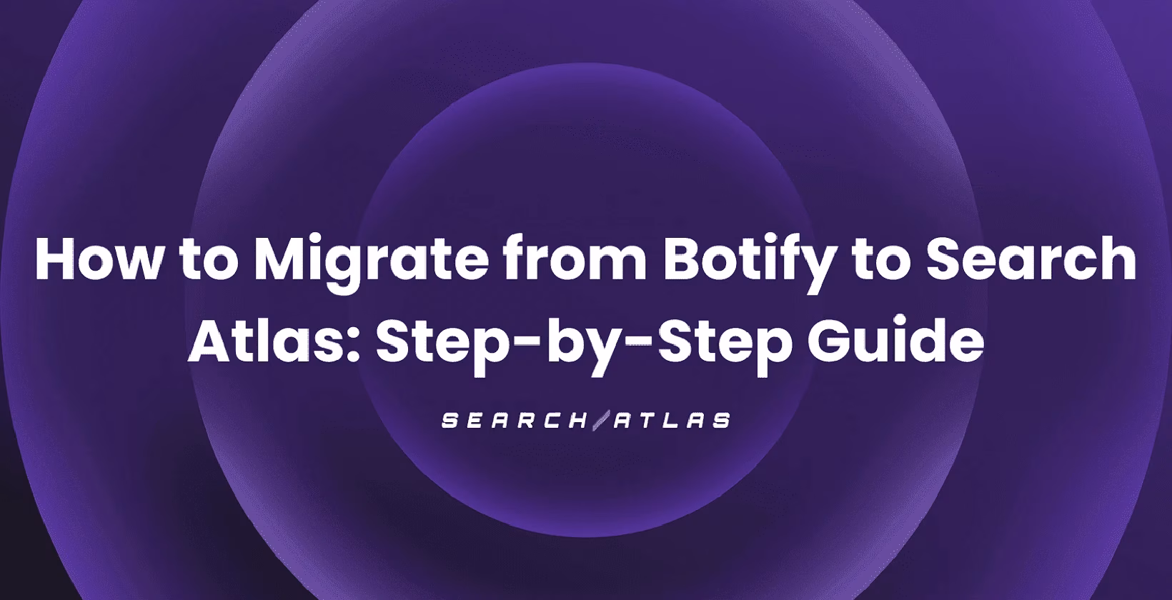How to Migrate from Botify to Search Atlas: Step-by-Step Guide