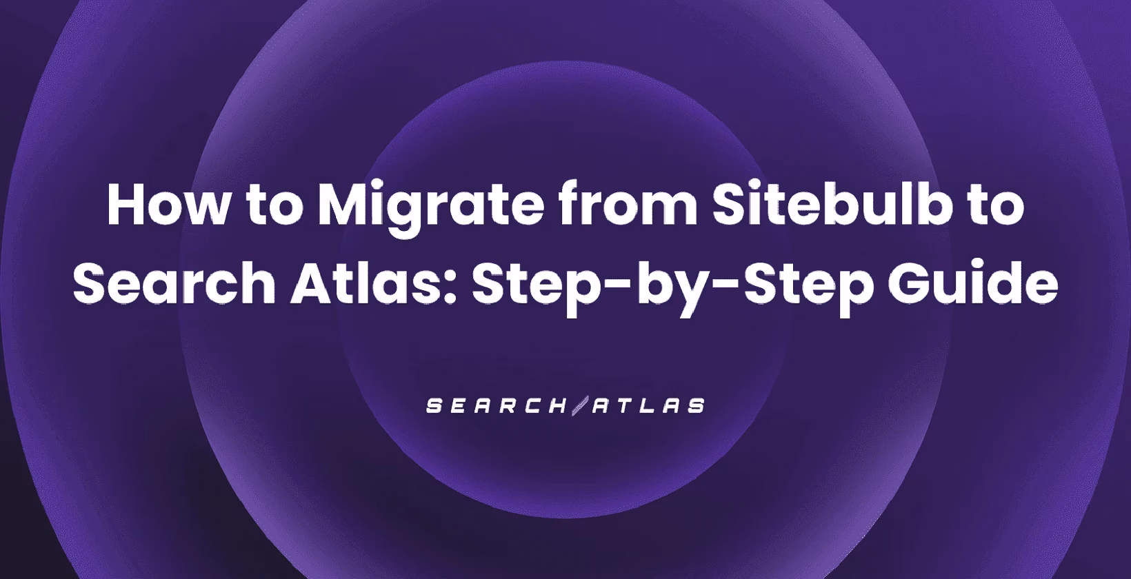 How to Migrate from Sitebulb to Search Atlas: Step-by-Step Guide