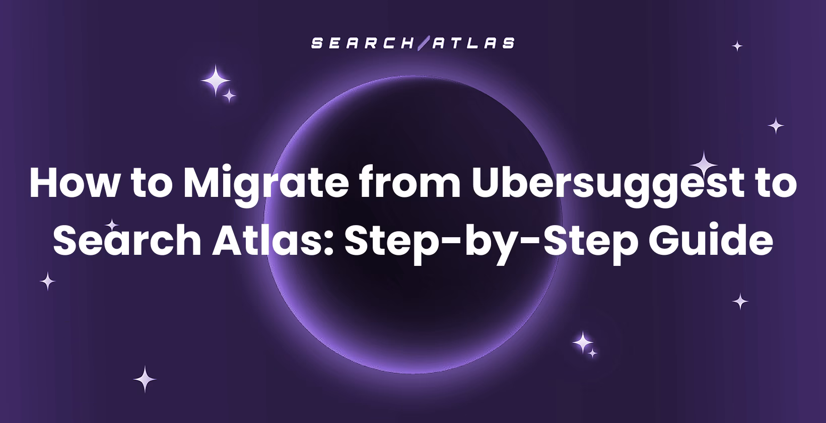 How to Migrate from Ubersuggest to Search Atlas: Step-by-Step Guide