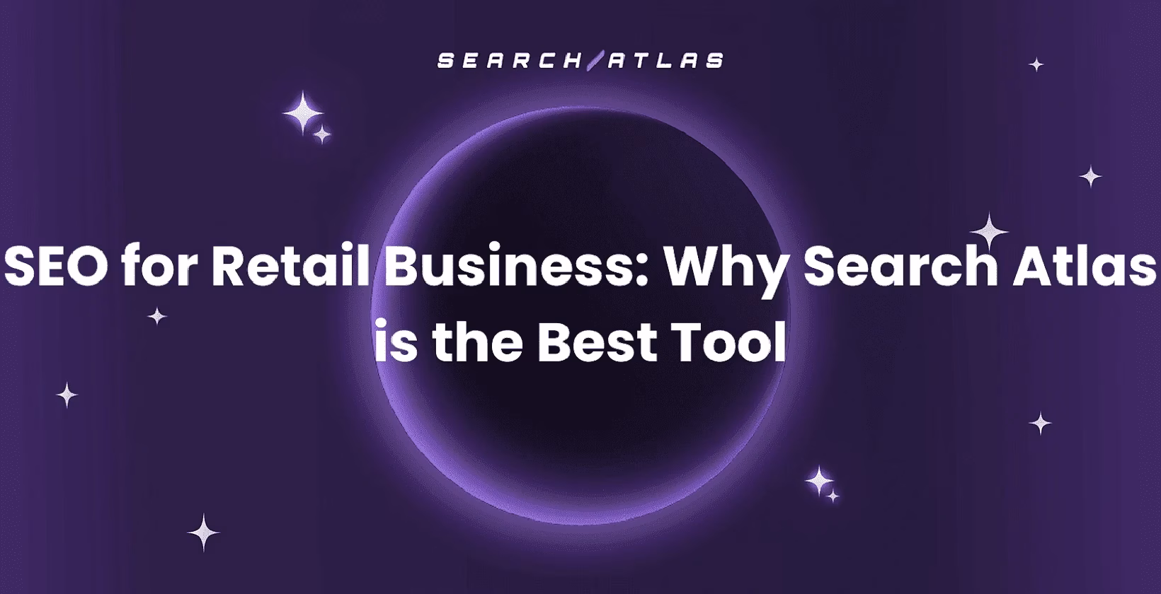 SEO for Retail Business: Why Search Atlas is the Best Tool