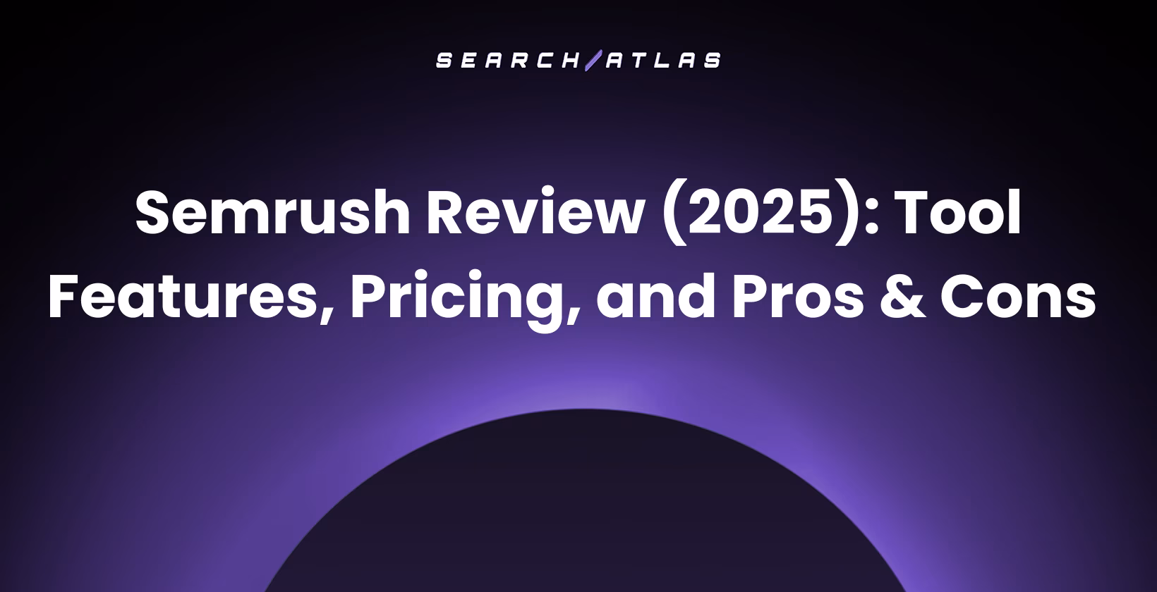Semrush Review (2025): Tool Features, Pricing, and Pros & Cons