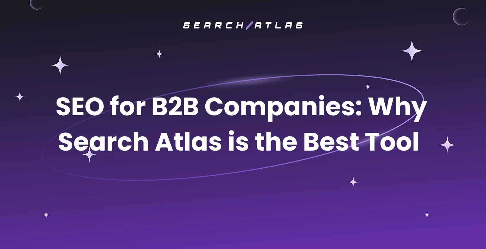 SEO for B2B Companies: Why Search Atlas is the Best Tool