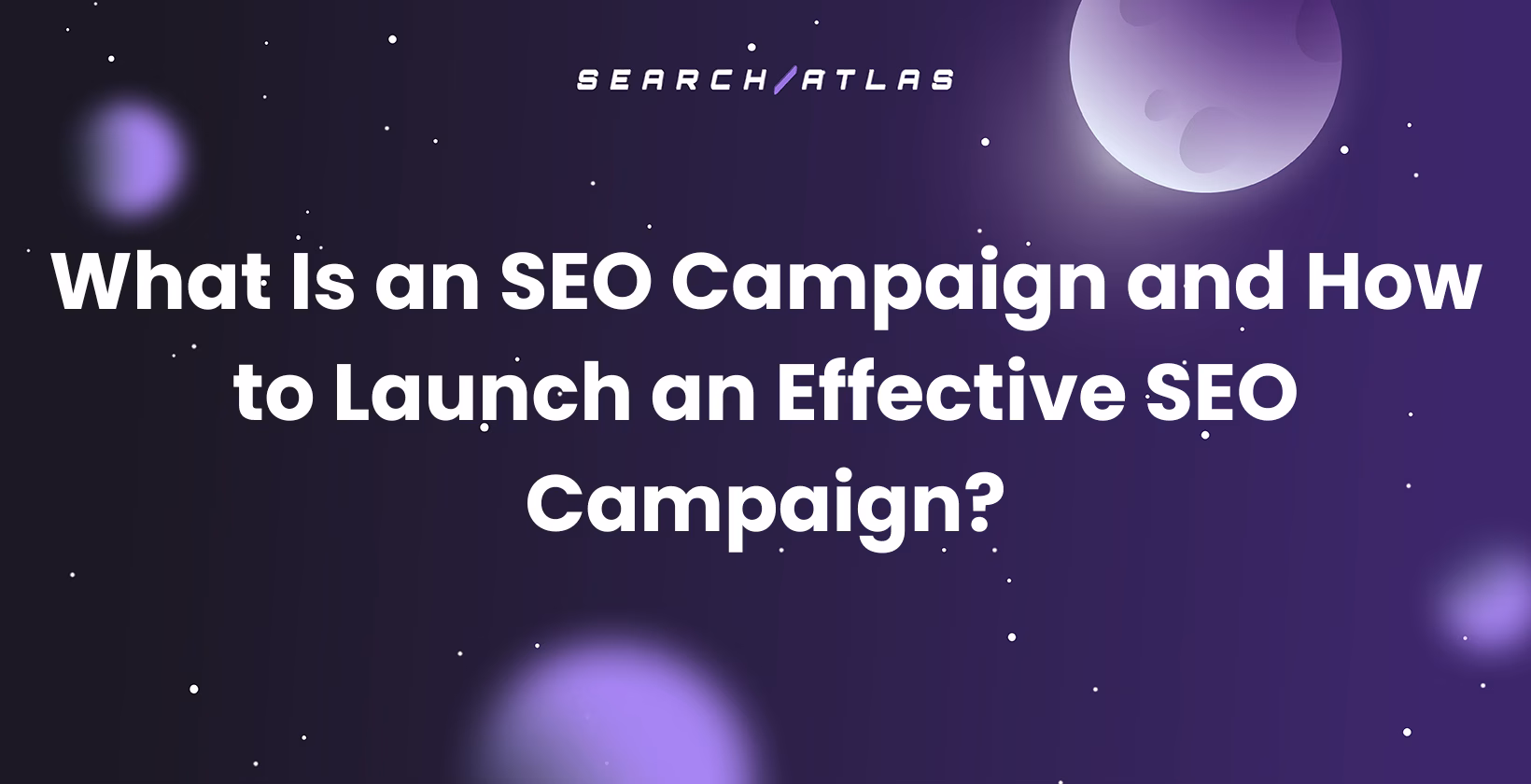 What Is an SEO Campaign and How to Launch an Effective SEO Campaign?