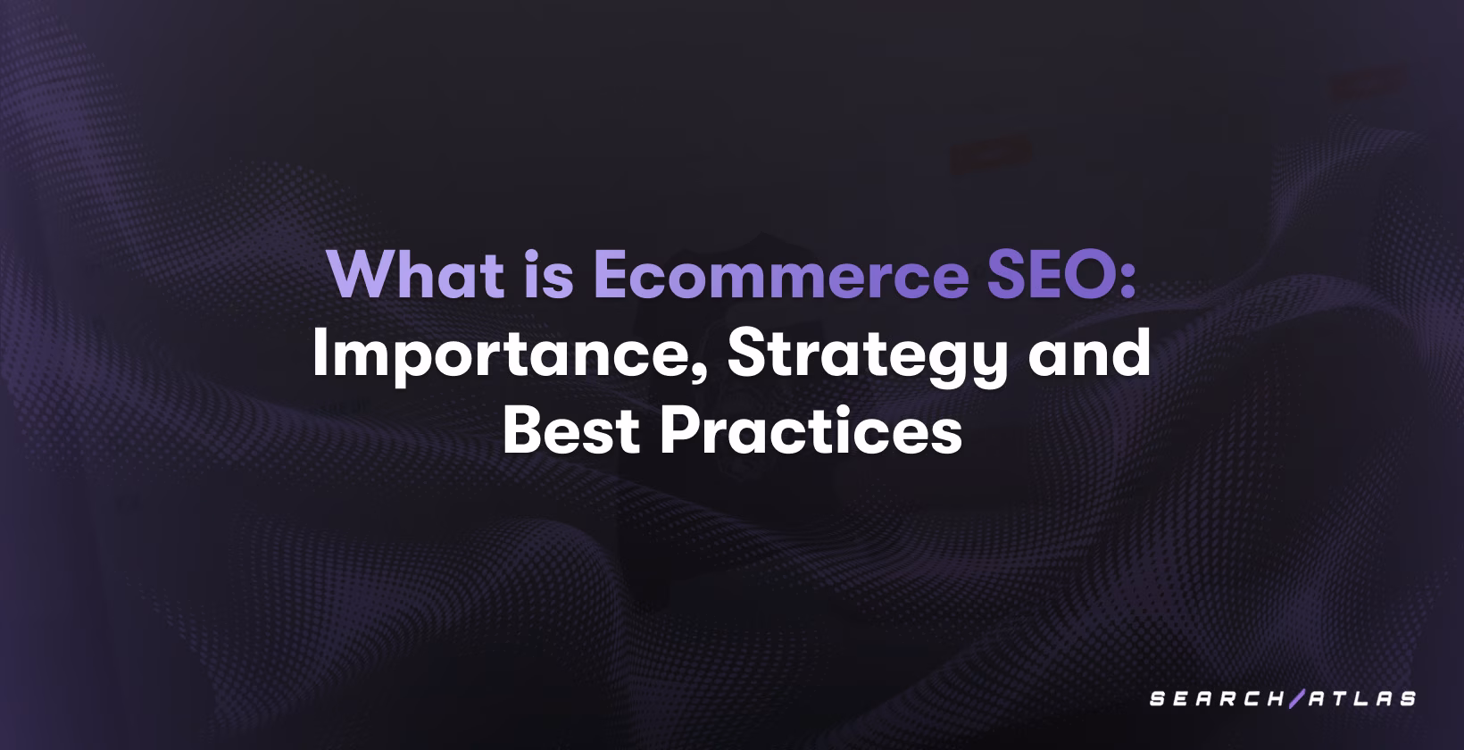 What is Ecommerce SEO: Importance, Strategy, and Best Practices