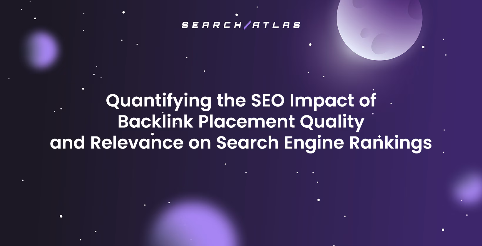 Quantifying the SEO Impact of Backlink Placement Quality and Relevance on Search Engine Rankings