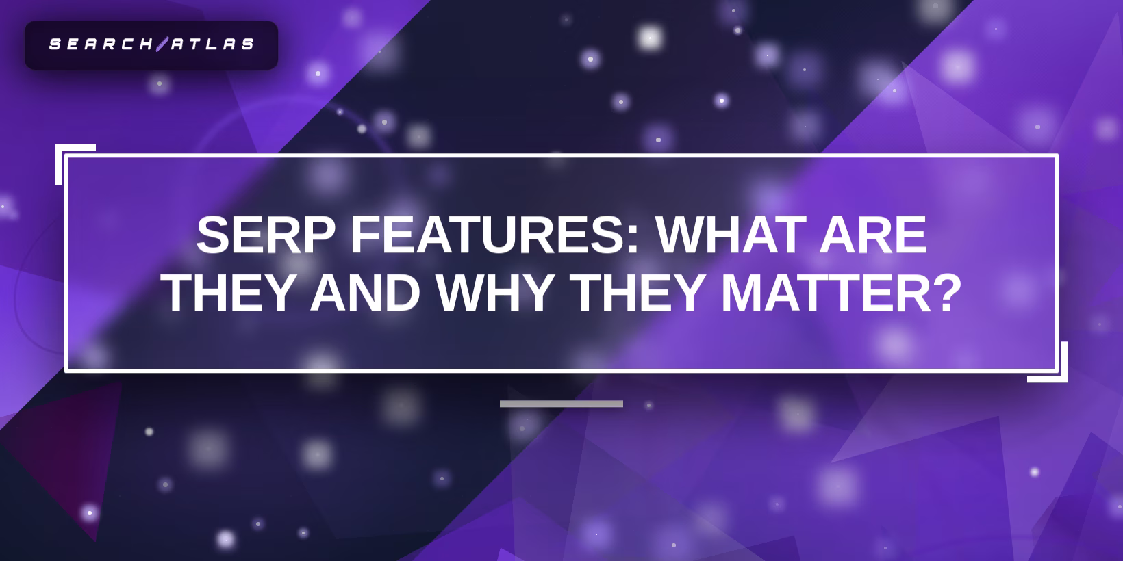 SERP Features: What Are They and Why Do They Matter?