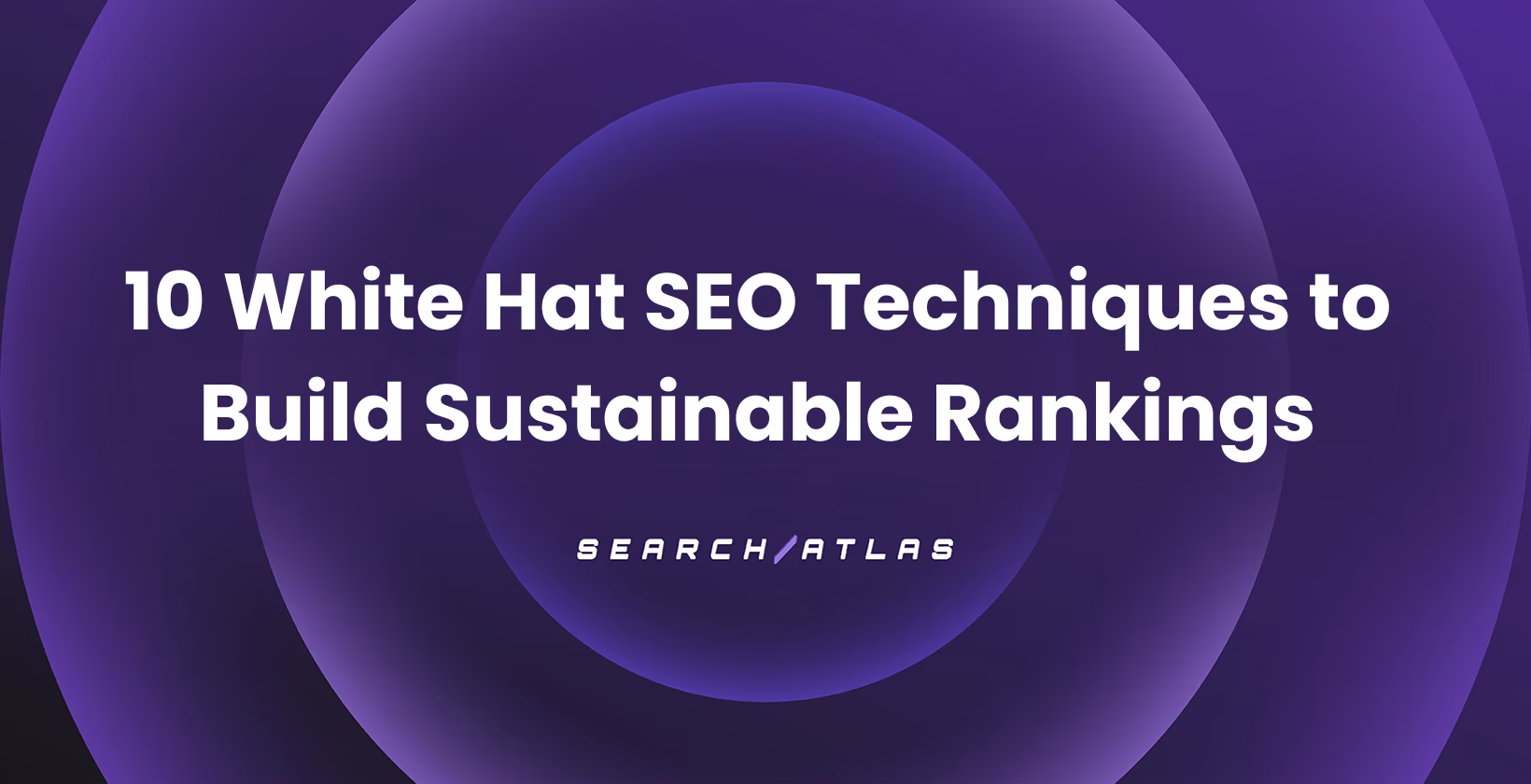 10 White Hat SEO Techniques to Build Sustainable Rankings
